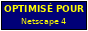 Optimisé pour Netscape 4